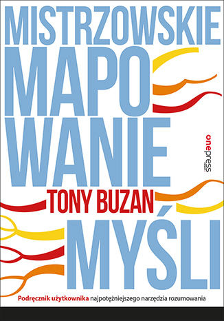 Mistrzowskie mapowanie myśli. Podręcznik użytkownika najpotężniejszego narzędzia rozumowania Tony Buzan - okładka ebooka