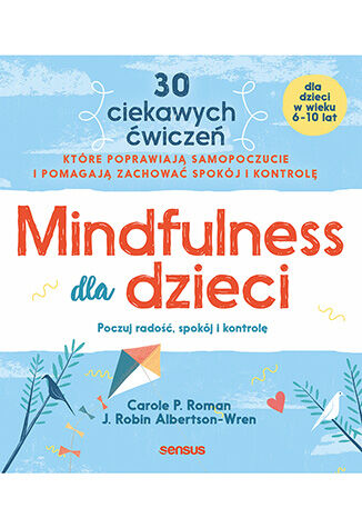 Mindfulness dla dzieci. Poczuj rado, spokj i kontrol Carole P. Roman, J. Robin Albertson-Wren - okadka ebooka