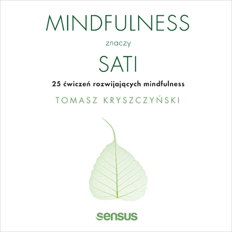 Mindfulness znaczy sati. 25 ćwiczeń rozwijających mindfulness Tomasz Kryszczyński - okładka audiobooka MP3