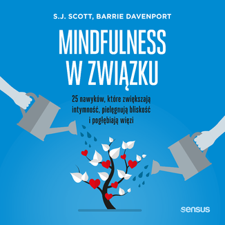 Mindfulness w związku. 25 nawyków, które zwiększają intymność, pielęgnują bliskość i pogłębiają więzi S.J. Scott, Barrie Davenport - okładka audiobooka MP3