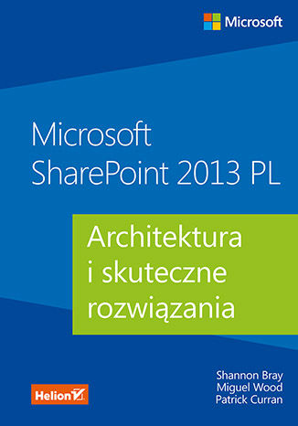 Microsoft SharePoint 2013 PL. Architektura i skuteczne rozwiązania Shannon Bray, Miguel Wood, Patrick Curran - okładka książki