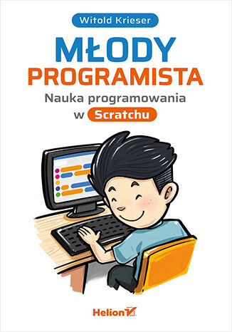 Młody programista. Nauka programowania w Scratchu Witold Krieser - okładka książki