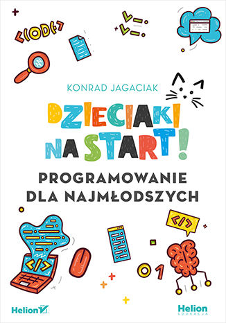 Dzieciaki na start! Programowanie dla najmodszych Konrad Jagaciak - okadka ebooka
