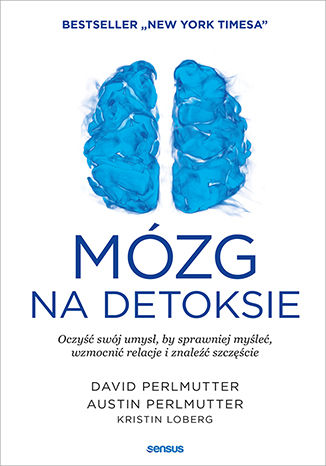Okładka książki Mózg na detoksie. Oczyść swój umysł, by sprawniej myśleć, wzmocnić relacje i znaleźć szczęście