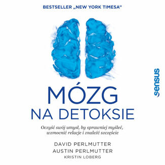M�zg na detoksie. Oczy�� sw�j umys�, by sprawniej my�le�, wzmocni� relacje i znale�� szcz�cie David Perlmutter MD, Austin Perlmutter MD, Kristin Loberg - ok�adka audiobooka MP3