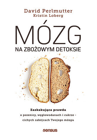 M�zg na zbo�owym detoksie. Zaskakuj�ca prawda o pszenicy, w�glowodanach i cukrze - cichych zab�jcach Twojego m�zgu David Perlmutter MD, Kristin Loberg - ok�adka ksi��ki