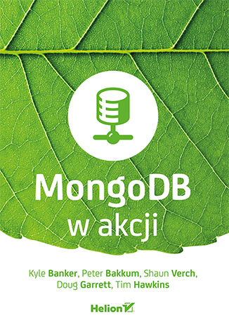 MongoDB w akcji Kyle Banker, Peter Bakkum, Shaun Verch, Doug Garrett, Tim Hawkins - okładka książki