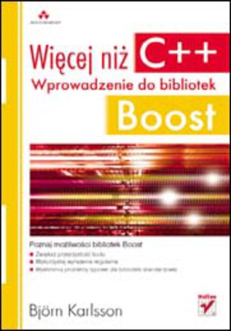 Więcej niż C++. Wprowadzenie do bibliotek Boost Björn Karlsson - okładka książki