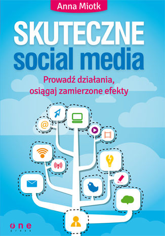 Skuteczne social media. Prowadź działania, osiągaj zamierzone efekty Anna Miotk - okładka książki