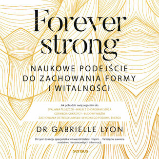 Forever strong. Naukowe podej�cie do zachowania formy i witalno�ci Dr. Gabrielle Lyon - ok�adka audiobooka MP3