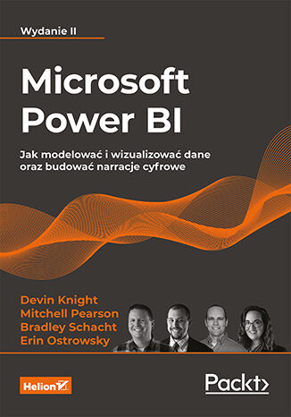 Microsoft Power BI. Jak modelować i wizualizować dane oraz budować narracje cyfrowe. Wydanie II Devin Knight, Mitchell Pearson, Bradley Schacht, Erin Ostrowsky - okładka ebooka