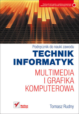 Multimedia i grafika komputerowa. Podręcznik do nauki zawodu technik informatyk Tomasz Rudny - okładka książki