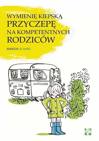Okładka: Wymienię kiepską przyczepę na kompetentnych rodziców