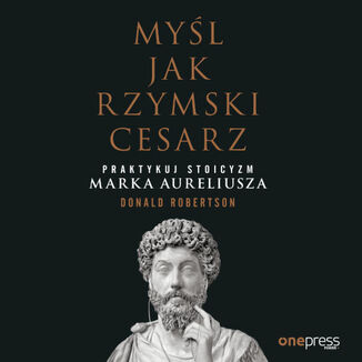 Okładka: Myśl jak rzymski cesarz. Praktykuj stoicyzm Marka Aureliusza