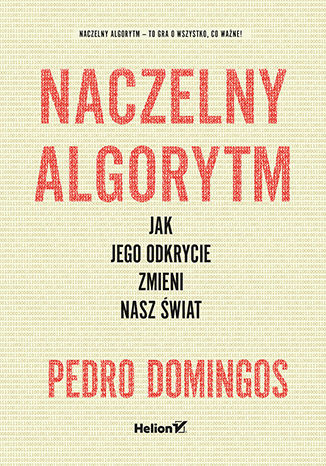 Okładka: Naczelny Algorytm. Jak jego odkrycie zmieni nasz świat