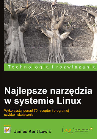 Okładka książki Najlepsze narzędzia w systemie Linux. Wykorzystaj ponad 70 receptur i programuj szybko i skutecznie