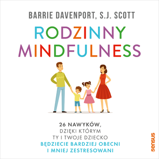 Okładka książki Rodzinny mindfulness. 26 nawyków, dzięki którym Ty i Twoje dziecko będziecie bardziej obecni i mniej zestresowani