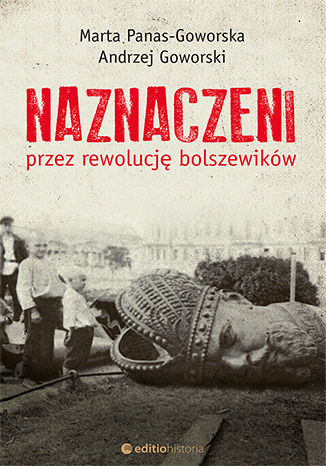 Naznaczeni przez rewolucję bolszewików Marta Panas-Goworska i Andrzej Goworski - okładka książki
