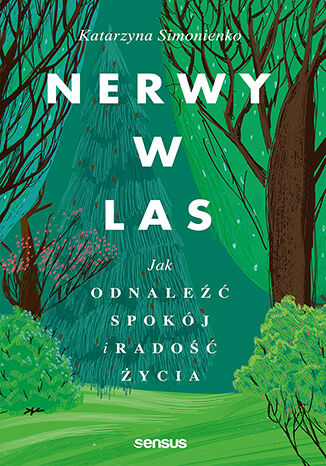 Okładka: Nerwy w las. Jak odnaleźć spokój i radość życia