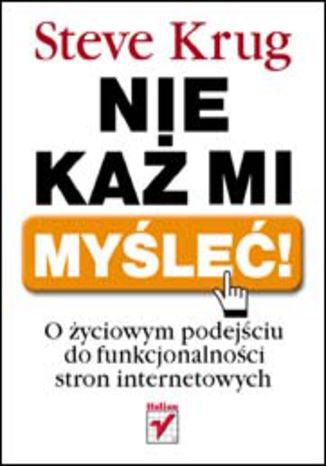 Okładka książki/ebooka Nie każ mi myśleć! O życiowym podejściu do funkcjonalności stron internetowych