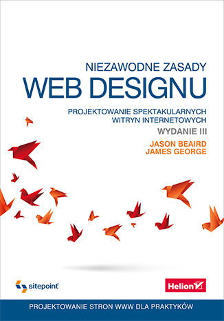 Niezawodne zasady web designu. Projektowanie spektakularnych witryn internetowych. Wydanie III