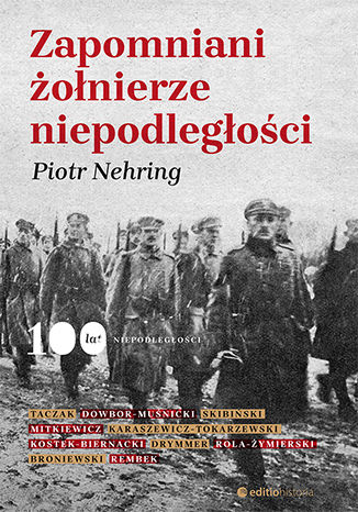 Zapomniani żołnierze niepodległości Piotr Nehring - okładka książki