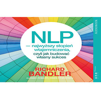 NLP - najwyszy stopie wtajemniczenia, czyli jak budowa wasny sukces Richard Bandler, Alessio Roberti, Owen Fitzpatrick - okadka audiobooks CD