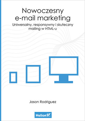 Okładka książki/ebooka Nowoczesny e-mail marketing. Uniwersalny, responsywny i skuteczny mailing w HTML-u