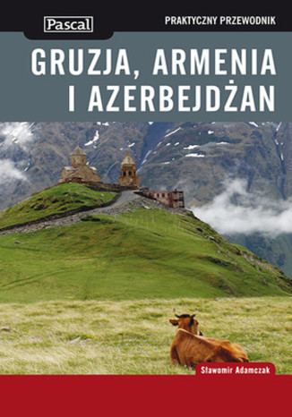 Gruzja, Armenia i Azerbejdżan. Praktyczny przewodnik Pascal Sławomir Adamczak - okładka książki