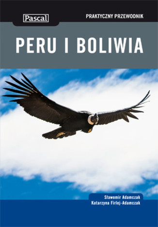 Peru i Boliwia. Praktyczny przewodnik Pascal Sławomir Adamczak, Katarzyna Firlej-Adamczak - okładka książki