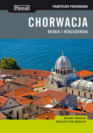 Okładka: Chorwacja Bośnia i Hercegowina. Praktyczny przewodnik Pascal