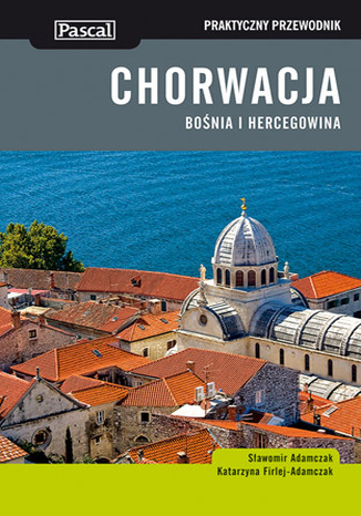 Chorwacja Bośnia i Hercegowina. Praktyczny przewodnik Pascal Katarzyna Firlej-Adamczak, Sławomir Adamczak - okładka audiobooks CD