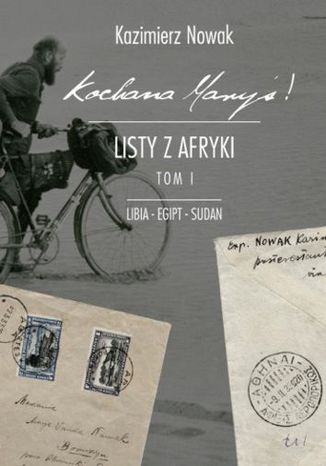 Kochana Maryś! Listy z Afryki. Libia, Egipt, Sudan, Sorus. Tom I