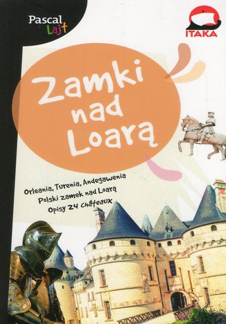 Okładka: Zamki nad Loarą. Przewodnik Pascal Lajt