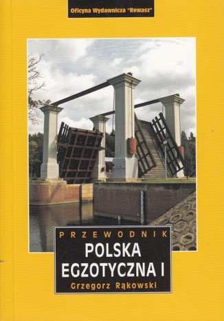Polska Egzotyczna t.1 przewodnik wydanie IV Rewasz Grzegorz Rąkowski - okładka książki