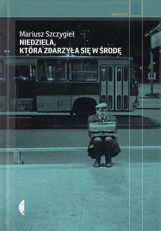 Niedziela, która zdarzyła się w środę Mariusz Szczygieł - okładka audiobooks CD