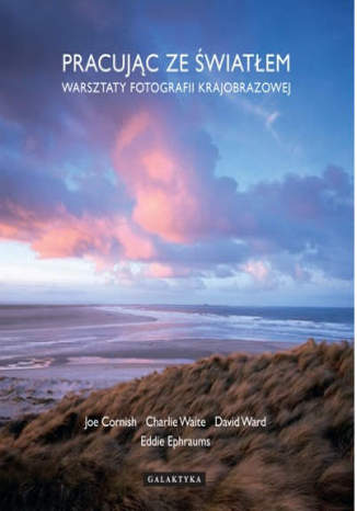 Pracując ze światłem. Warsztaty fotografii krajobrazowej Joe Cornish, Eddie Ephraums, Charlie Waite, David Ward   - okładka audiobooks CD