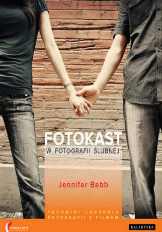 Okładka: Fotokast w fotografii ślubnej. Techniki łączenia fotografii i filmu