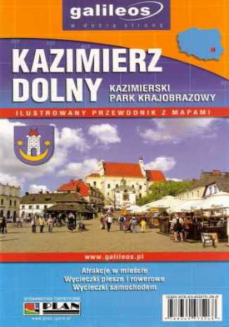 Kazimierz Dolny. Kazimierski Park Krajobrazowy. Ilustrowany przewodnik z mapami [Galileos] praca zbiorowa - okładka książki