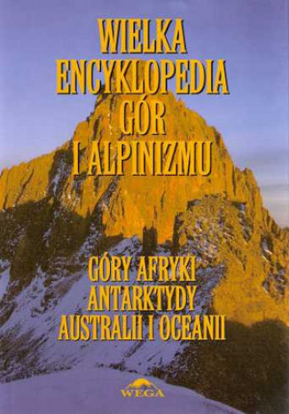 Okładka: Wielka Encyklopedia Gór i Alpinizmu. Tom V: Góry Afryki, Antarktydy, Australii i Oceanii