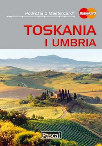 Toskania i Umbria Przewodnik ilustrowany Pascal Marcin Szyma, Bogusław Michalec, Joanna Wolak - okładka książki