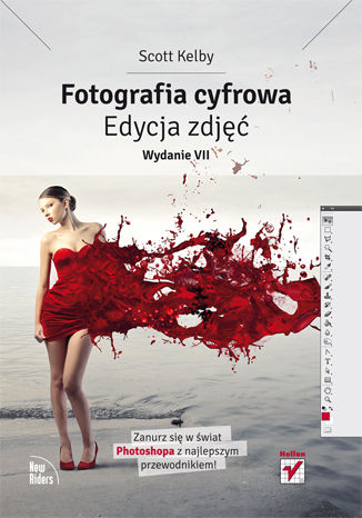 Fotografia cyfrowa. Edycja zdjęć. Wydanie VII