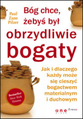 Okładka: Bóg chce, żebyś był obrzydliwie bogaty. Jak i dlaczego każdy może się cieszyć bogactwem materialnym i duchowym