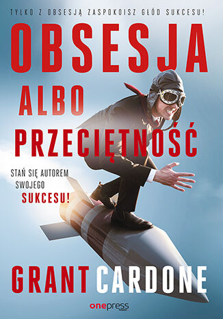 Okładka: Obsesja albo przeciętność. Stań się autorem swojego sukcesu!