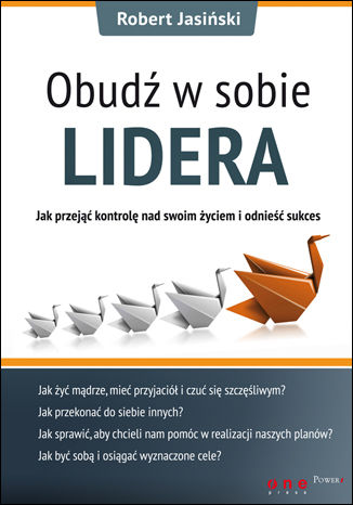 Okładka: Obudź w sobie lidera. Jak przejąć kontrolę nad swoim życiem i odnieść sukces