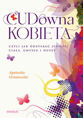 CUD-owna kobieta, czyli jak odzyskać jedność ciała, umysłu i duszy Agnieszka Ornatowska - okładka ebooka