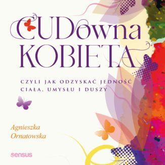 CUD-owna kobieta, czyli jak odzyskać jedność ciała, umysłu i duszy Agnieszka Ornatowska - okładka audiobooka MP3