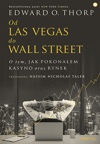 Od Las Vegas do Wall Street. O tym, jak pokonałem kasyno oraz rynek Edward O. Thorp  (Author), Nassim Nicholas Taleb (Foreword) - okładka książki