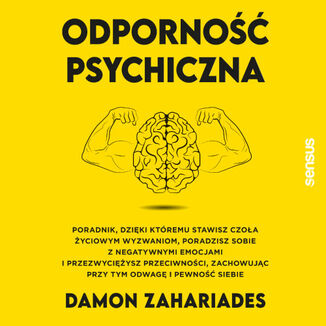 Odporno psychiczna. Poradnik, dziki ktremu stawisz czoa yciowym wyzwaniom, poradzisz sobie z negatywnymi emocjami i przezwyciysz przeciwnoci, zachowujc przy tym odwag i pewno siebie Damon Zahariades - okadka audiobooka MP3