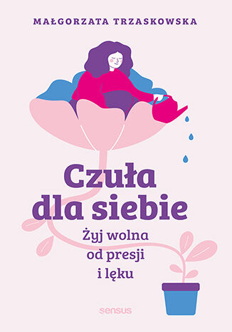 Czuła dla siebie. Żyj wolna od presji i lęku Małgorzata Trzaskowska - okładka audiobooks CD